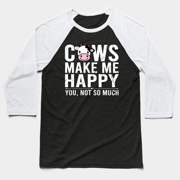 Cows Make Me Happy You Not So Much Baseball T-Shirt by DragonTees